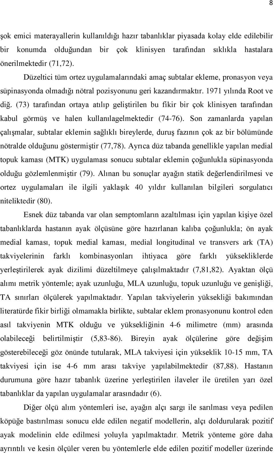 (73) tarafından ortaya atılıp geliştirilen bu fikir bir çok klinisyen tarafından kabul görmüş ve halen kullanılagelmektedir (74-76).