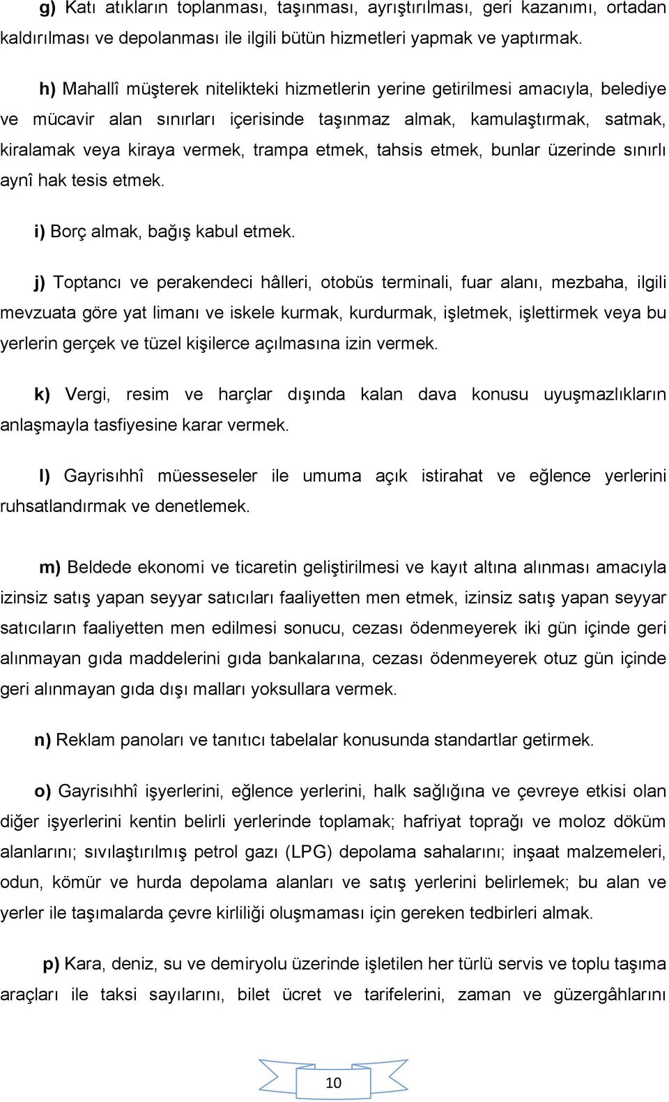 etmek, tahsis etmek, bunlar üzerinde sınırlı aynî hak tesis etmek. i) Borç almak, bağış kabul etmek.