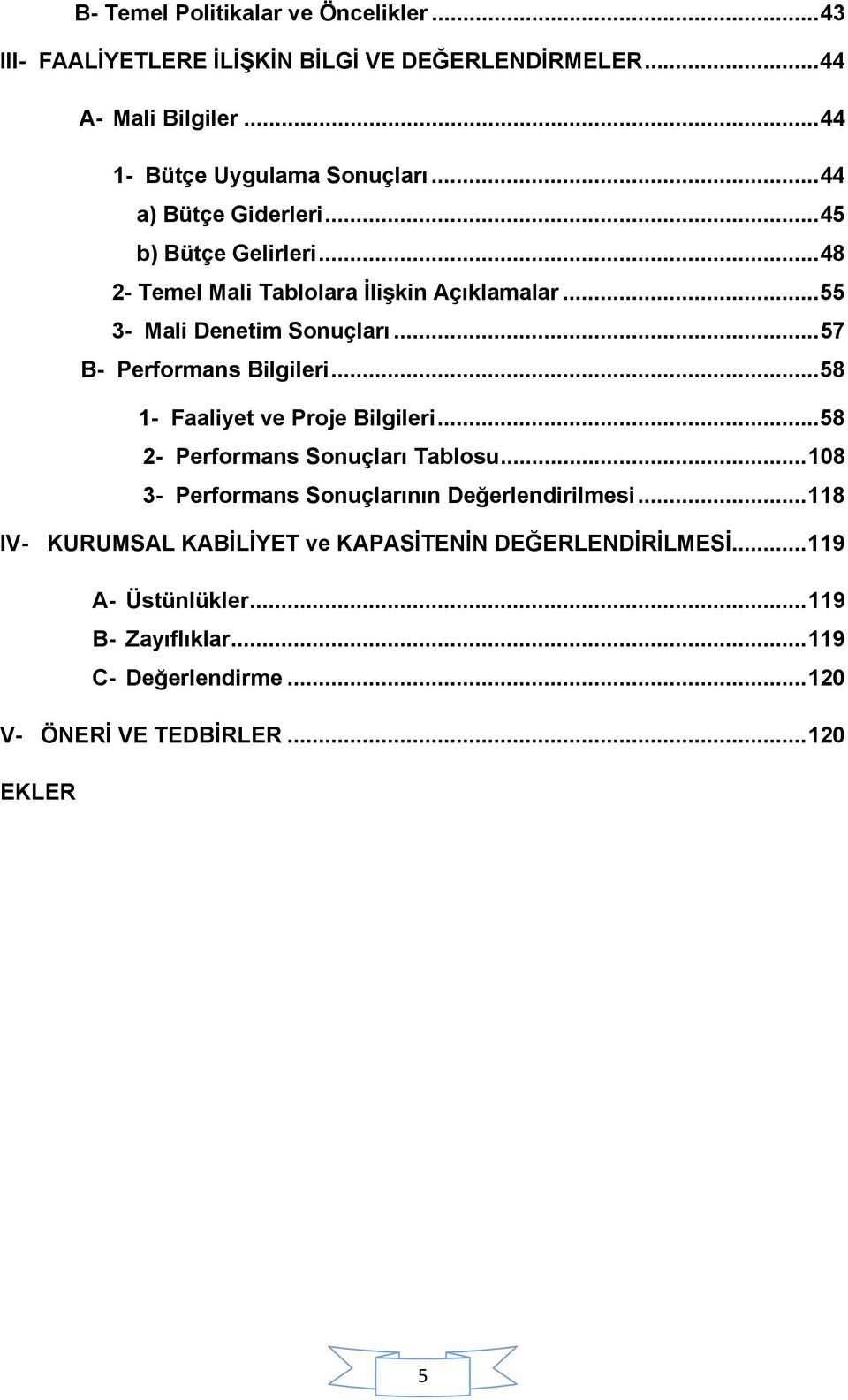 .. 57 B- Performans Bilgileri... 58 1- Faaliyet ve Proje Bilgileri... 58 2- Performans Sonuçları Tablosu.