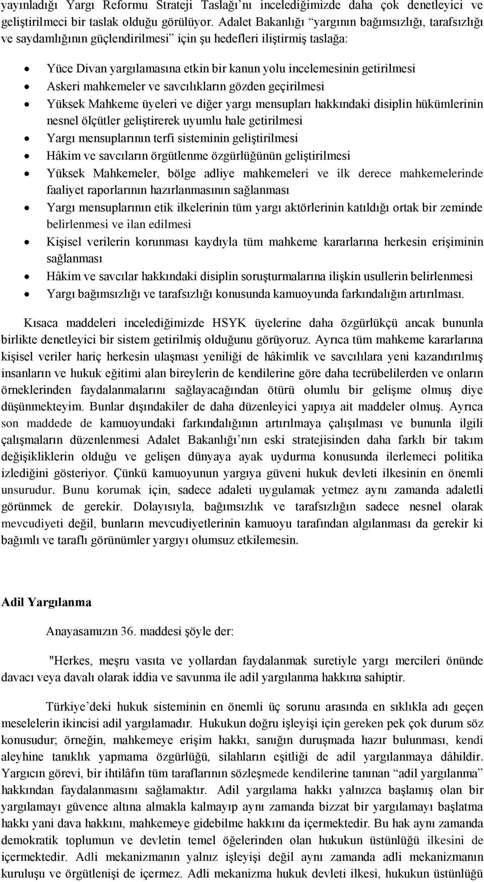 Askeri mahkemeler ve savcılıkların gözden geçirilmesi Yüksek Mahkeme üyeleri ve diğer yargı mensupları hakkındaki disiplin hükümlerinin nesnel ölçütler geliştirerek uyumlu hale getirilmesi Yargı