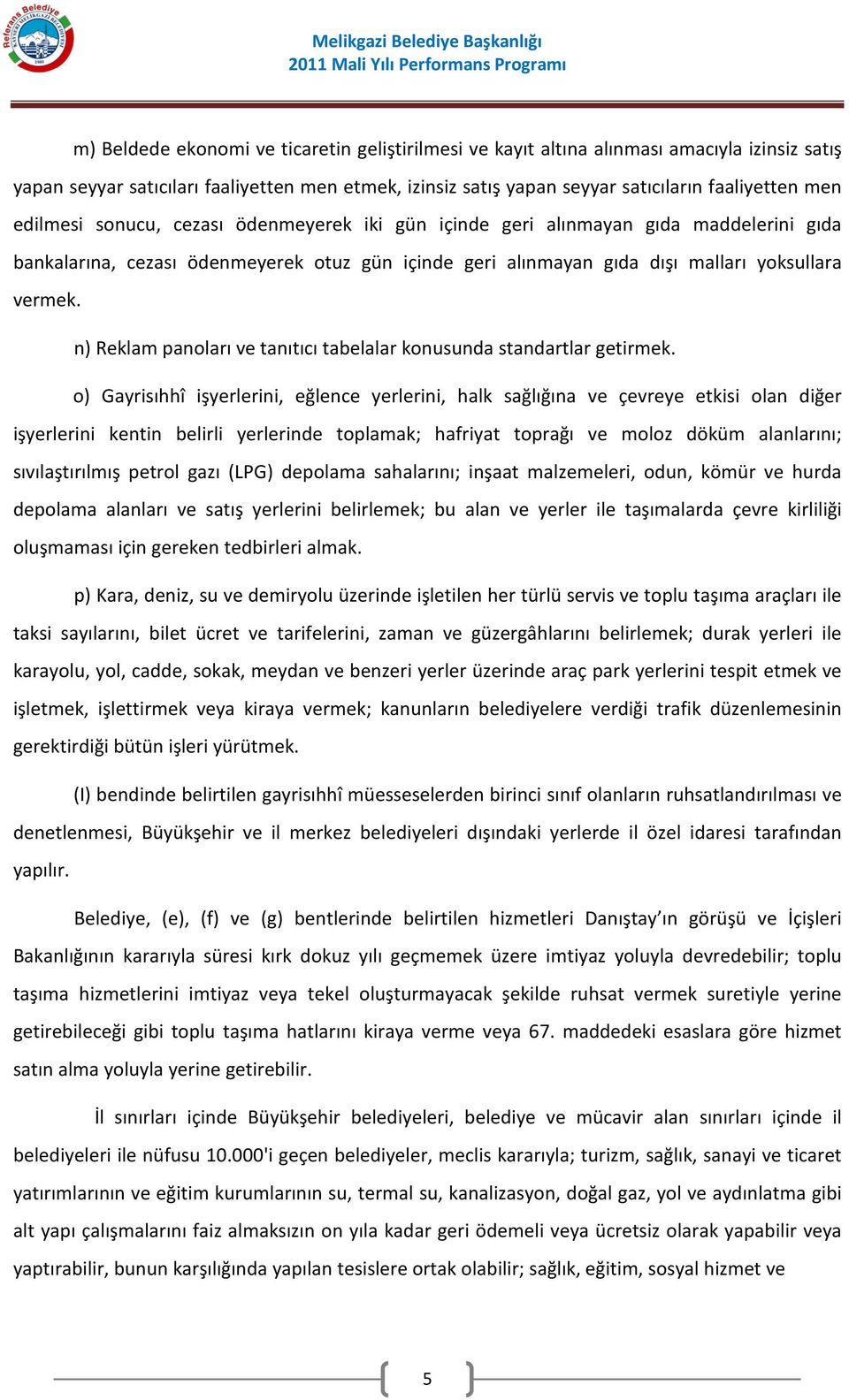 n) Reklam panoları ve tanıtıcı tabelalar konusunda standartlar getirmek.