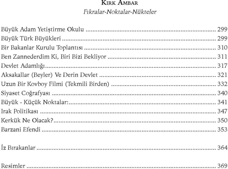 .. 317 Aksakallar (Beyler) Ve Derin Devlet... 321 Uzun Bir Kovboy Filmi (Tekmili Birden)... 332 Siyaset Coğrafyası.