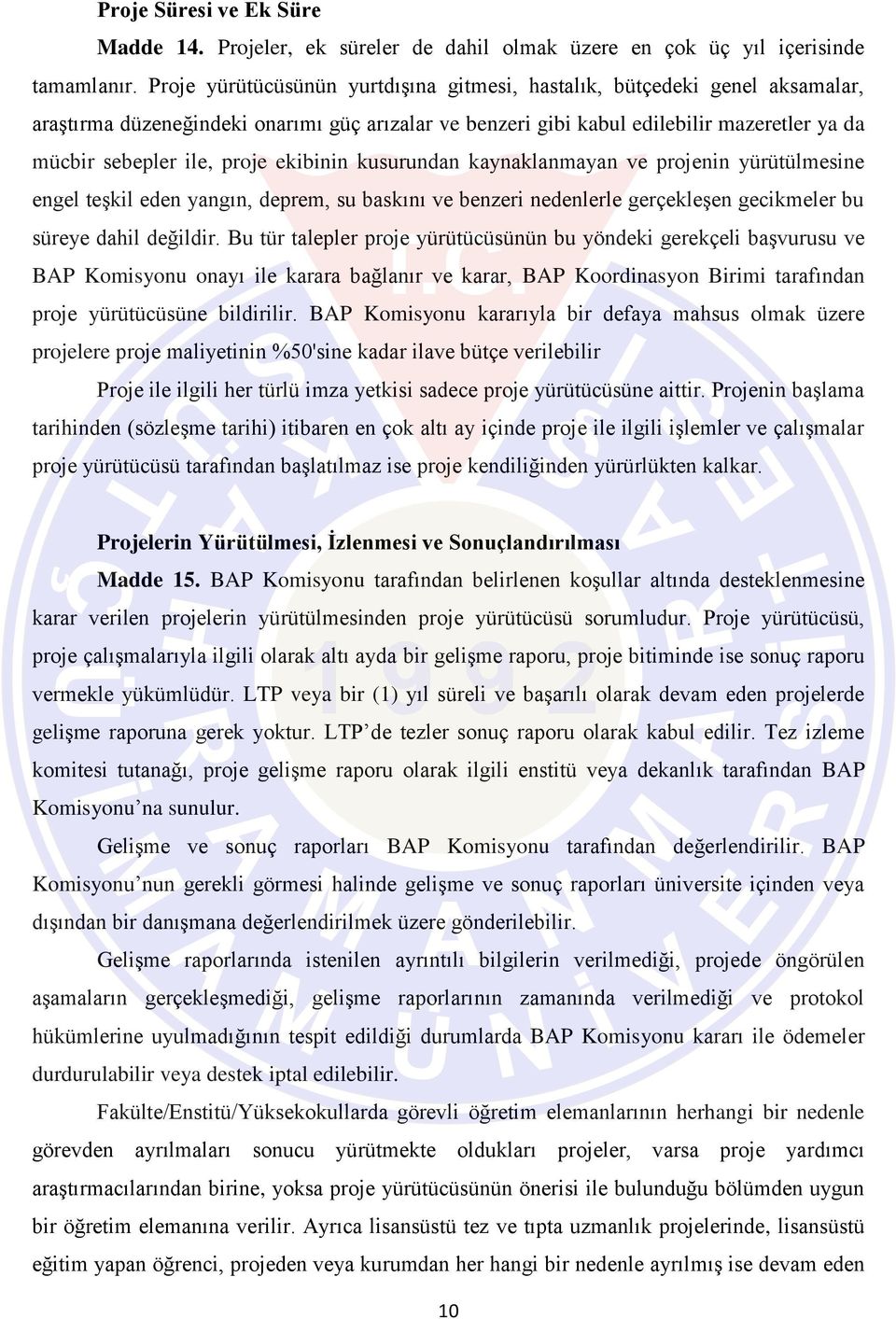 ekibinin kusurundan kaynaklanmayan ve projenin yürütülmesine engel teşkil eden yangın, deprem, su baskını ve benzeri nedenlerle gerçekleşen gecikmeler bu süreye dahil değildir.