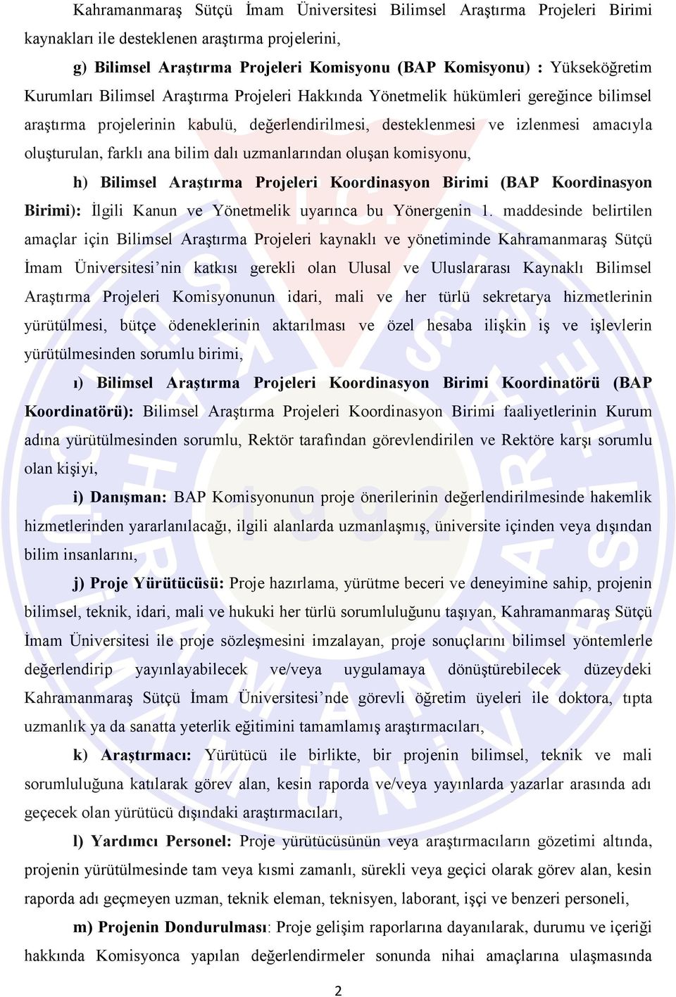 bilim dalı uzmanlarından oluşan komisyonu, h) Bilimsel Araştırma Projeleri Koordinasyon Birimi (BAP Koordinasyon Birimi): İlgili Kanun ve Yönetmelik uyarınca bu Yönergenin 1.