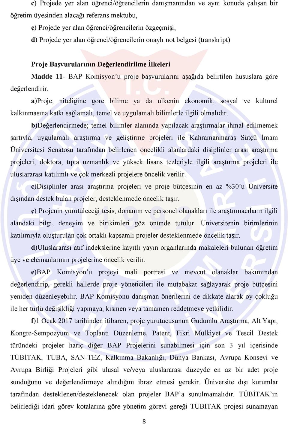 a)proje, niteliğine göre bilime ya da ülkenin ekonomik, sosyal ve kültürel kalkınmasına katkı sağlamalı, temel ve uygulamalı bilimlerle ilgili olmalıdır.