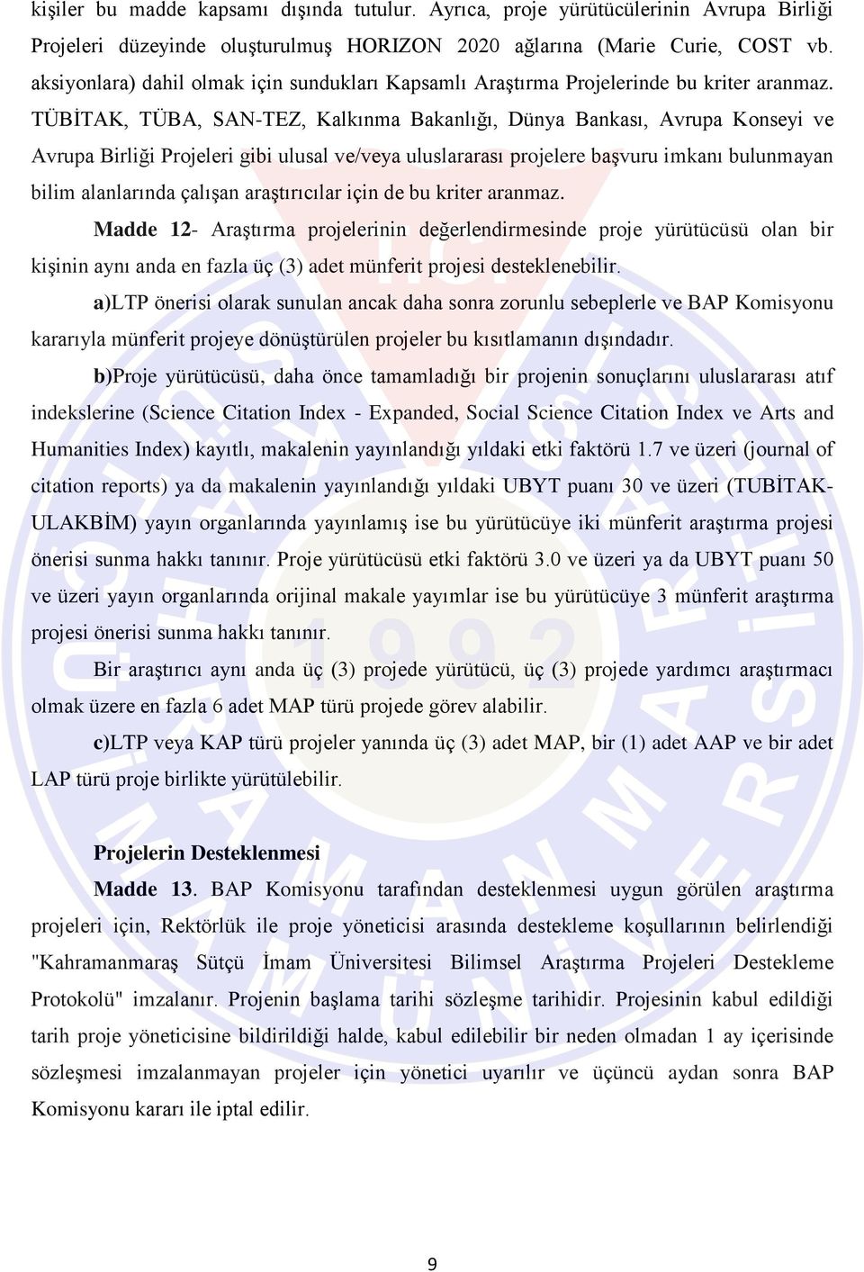 TÜBİTAK, TÜBA, SAN-TEZ, Kalkınma Bakanlığı, Dünya Bankası, Avrupa Konseyi ve Avrupa Birliği Projeleri gibi ulusal ve/veya uluslararası projelere başvuru imkanı bulunmayan bilim alanlarında çalışan