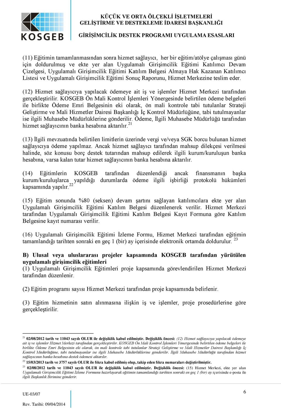 (12) Hizmet sağlayıcıya yapılacak ödemeye ait iş ve işlemler Hizmet Merkezi tarafından gerçekleştirilir.