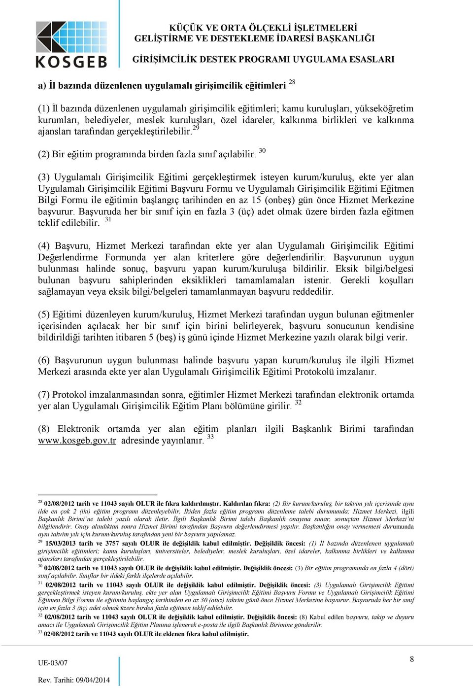 30 (3) Uygulamalı Girişimcilik Eğitimi gerçekleştirmek isteyen kurum/kuruluş, ekte yer alan Uygulamalı Girişimcilik Eğitimi Başvuru Formu ve Uygulamalı Girişimcilik Eğitimi Eğitmen Bilgi Formu ile