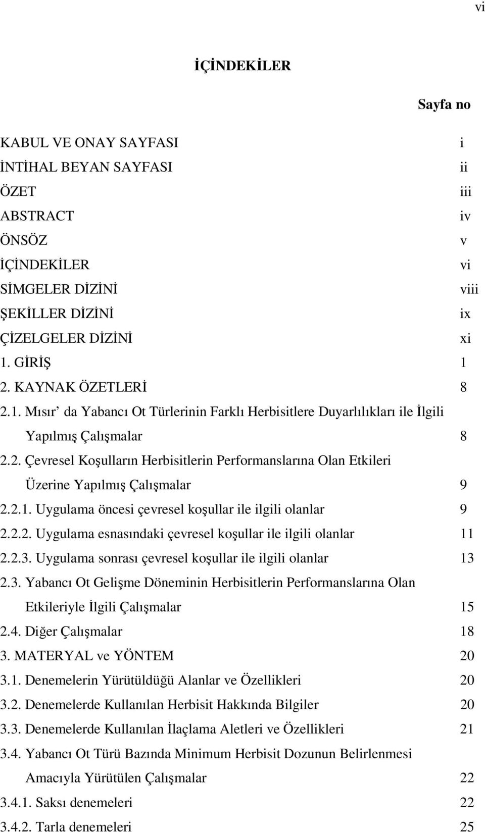 2.1. Uygulama öncesi çevresel koşullar ile ilgili olanlar 9 2.2.2. Uygulama esnasındaki çevresel koşullar ile ilgili olanlar 11 2.2.3.