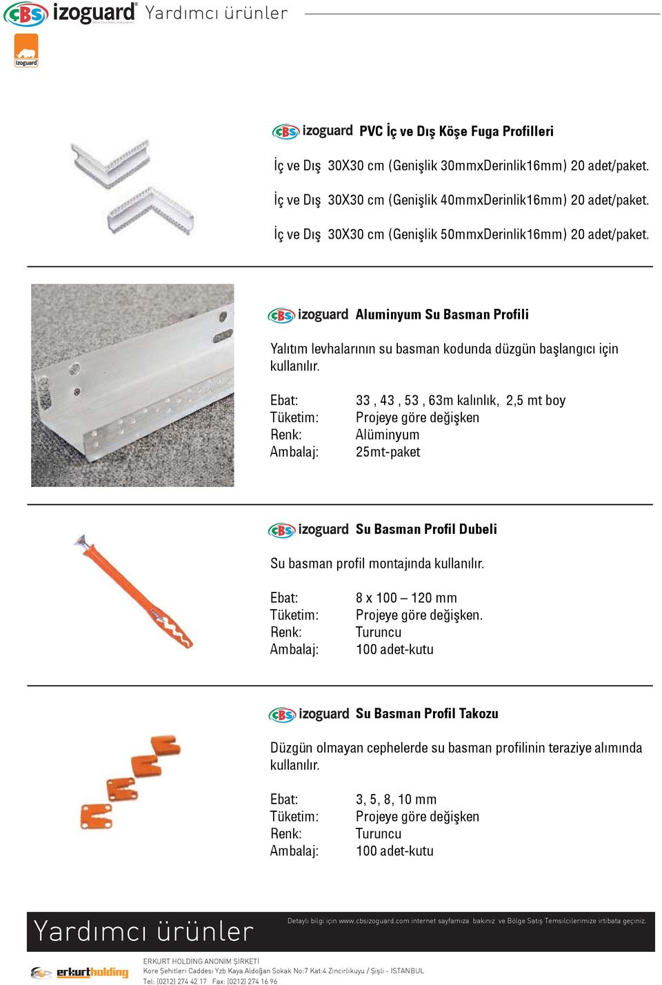 33, 43, 53, 63m kalınlık, 2,5 mt boy Alüminyum 25mt-paket Su Basman Profil Dubeli Su basman profil montajında kullanılır. 8 x 100 120 mm.