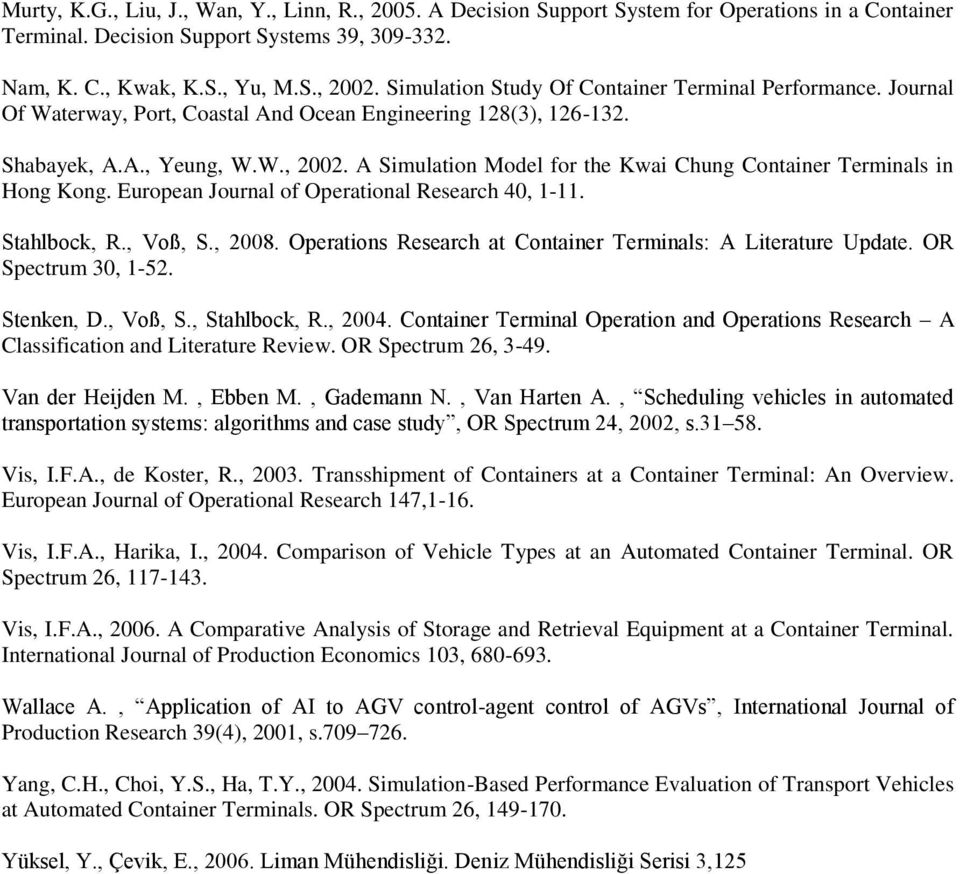A Simulation Model for the Kwai Chung Container Terminals in Hong Kong. European Journal of Operational Research 40, 1-11. Stahlbock, R., Voß, S., 2008.
