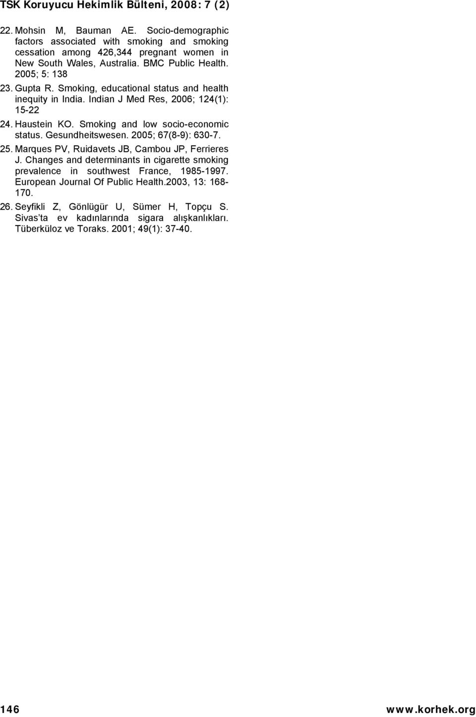 Gesundheitswesen. 2005; 67(8-9): 630-7. 25. Marques PV, Ruidavets JB, Cambou JP, Ferrieres J. Changes and determinants in cigarette smoking prevalence in southwest France, 1985-1997.