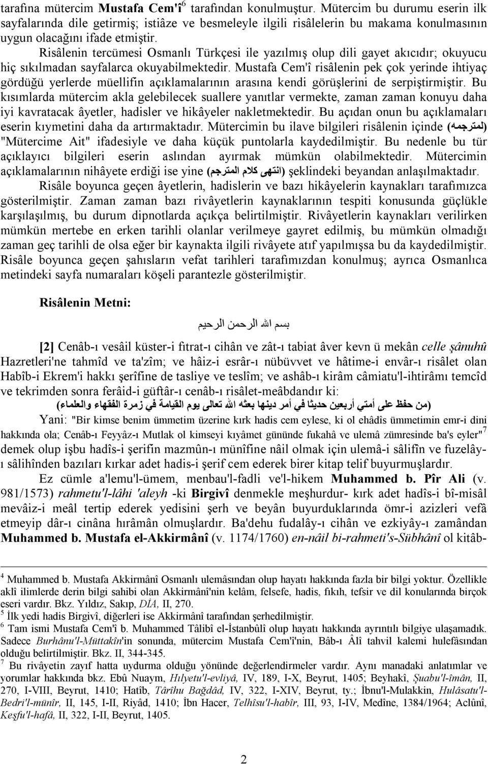 Risâlenin tercümesi Osmanlı Türkçesi ile yazılmış olup dili gayet akıcıdır; okuyucu hiç sıkılmadan sayfalarca okuyabilmektedir.