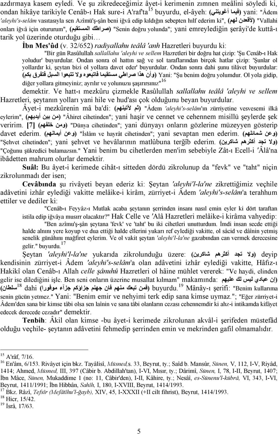 Azîmü'ş-şân beni iğvâ edip kıldığın sebepten hılf ederim ki", ( لھم (لا قعدن "Vallahi onları iğvâ için otururum", ( المستقیم (صراطك "Senin doğru yolunda"; yani emreylediğin şerâyi'de kuttâ-ı tarik