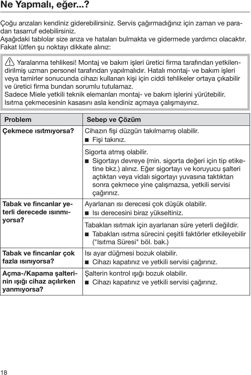 Montaj ve bakım işleri üretici firma tarafından yetkilendirilmiş uzman personel tarafından yapılmalıdır.