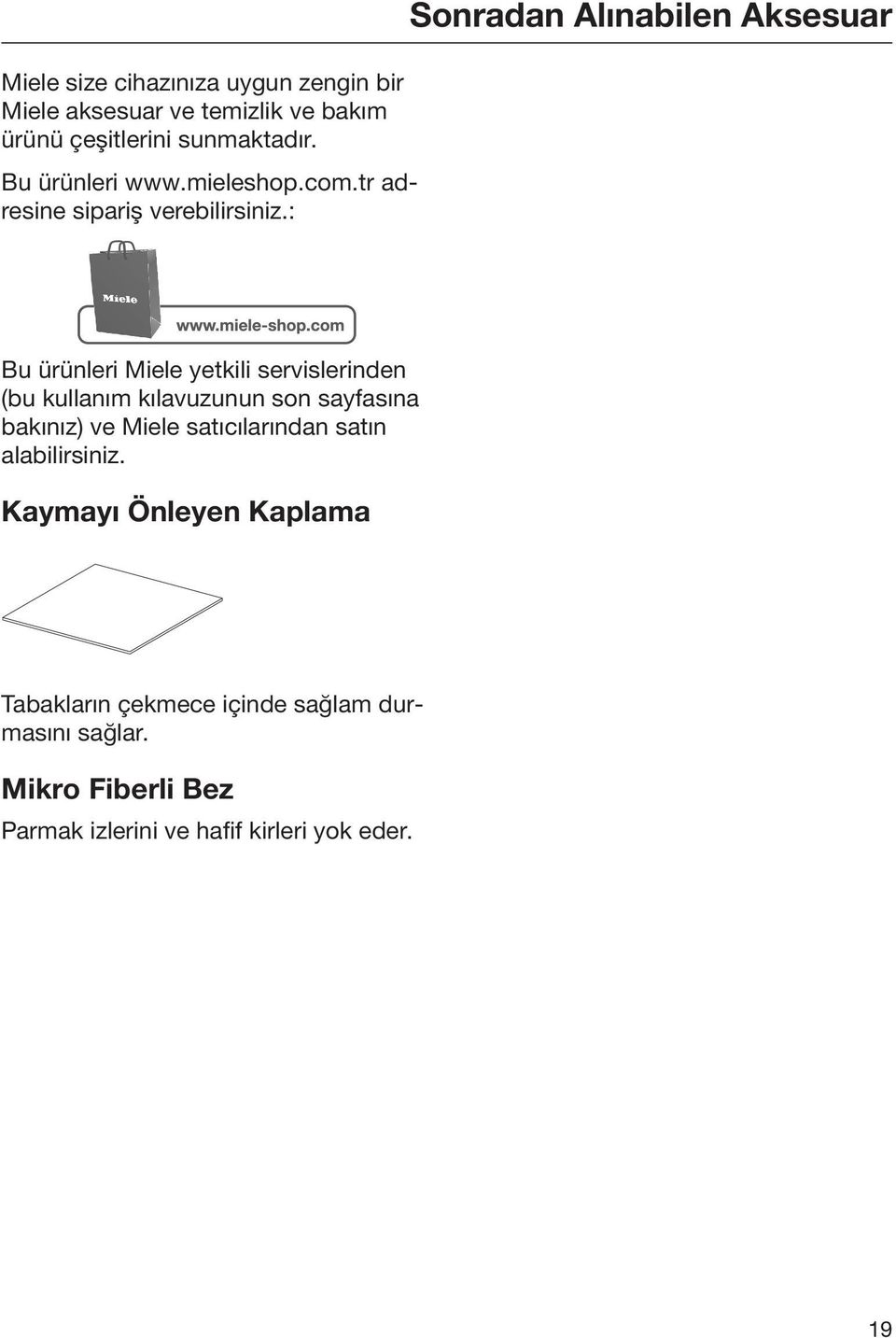 : Sonradan Alınabilen Aksesuar Bu ürünleri Miele yetkili servislerinden (bu kullanım kılavuzunun son sayfasına