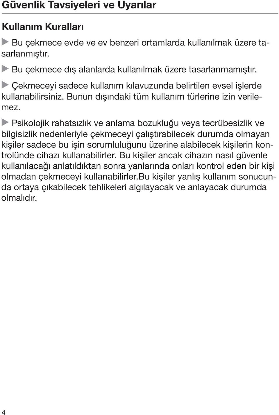 Psikolojik rahatsızlık ve anlama bozukluğu veya tecrübesizlik ve bilgisizlik nedenleriyle çekmeceyi çalıştırabilecek durumda olmayan kişiler sadece bu işin sorumluluğunu üzerine alabilecek kişilerin