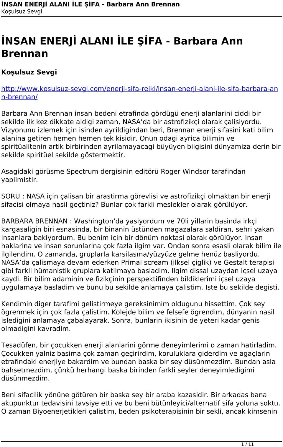 bir astrofizikçi olarak çalisiyordu. Vizyonunu izlemek için isinden ayrildigindan beri, Brennan enerji sifasini kati bilim alanina getiren hemen hemen tek kisidir.