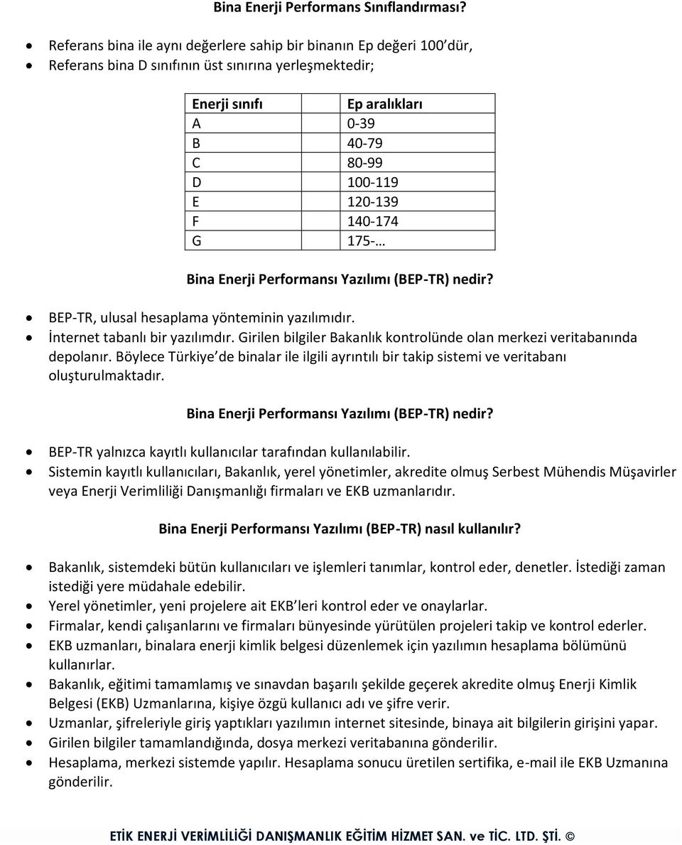 140-174 G 175- Bina Enerji Performansı Yazılımı (BEP-TR) nedir? BEP-TR, ulusal hesaplama yönteminin yazılımıdır. İnternet tabanlı bir yazılımdır.