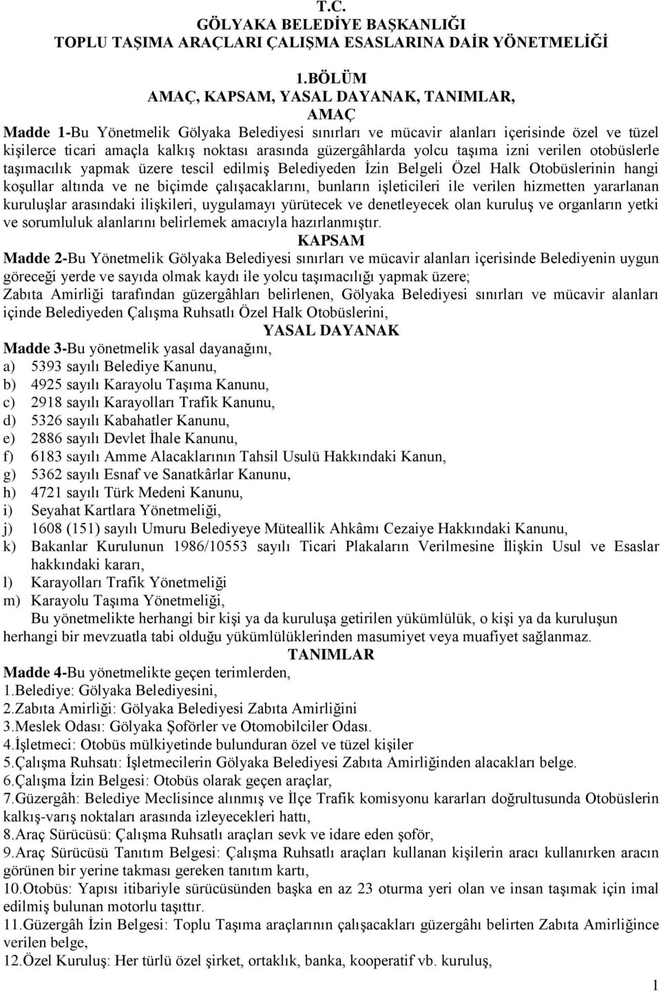 güzergâhlarda yolcu taşıma izni verilen otobüslerle taşımacılık yapmak üzere tescil edilmiş Belediyeden İzin Belgeli Özel Halk Otobüslerinin hangi koşullar altında ve ne biçimde çalışacaklarını,