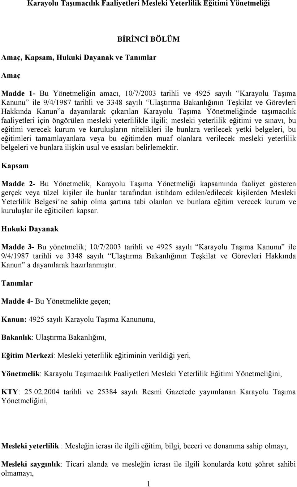 için öngörülen mesleki yeterlilikle ilgili; mesleki yeterlilik eğitimi ve sınavı, bu eğitimi verecek kurum ve kuruluşların nitelikleri ile bunlara verilecek yetki belgeleri, bu eğitimleri