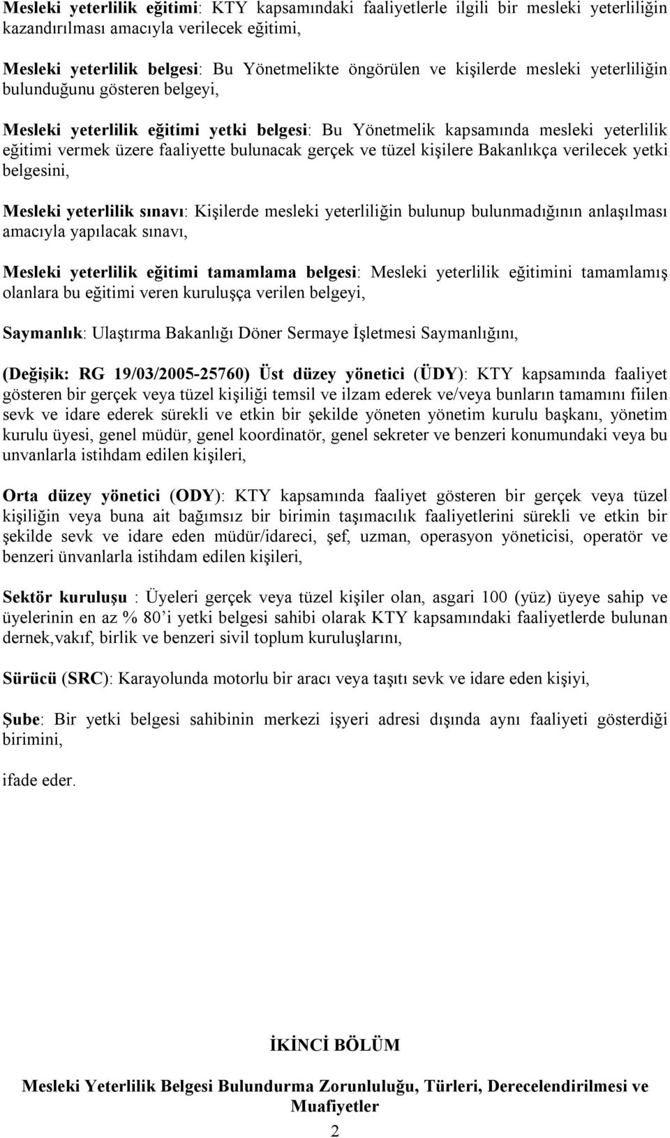 tüzel kişilere Bakanlıkça verilecek yetki belgesini, Mesleki yeterlilik sınavı: Kişilerde mesleki yeterliliğin bulunup bulunmadığının anlaşılması amacıyla yapılacak sınavı, Mesleki yeterlilik eğitimi