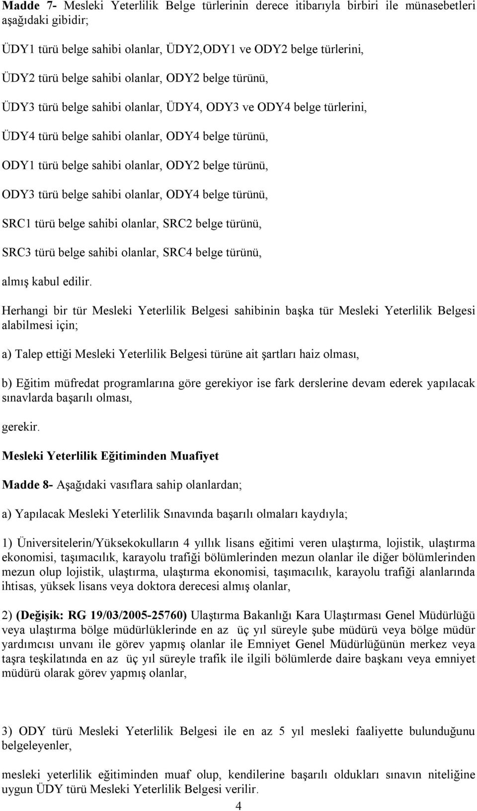 ODY3 türü belge sahibi olanlar, ODY4 belge türünü, SRC1 türü belge sahibi olanlar, SRC2 belge türünü, SRC3 türü belge sahibi olanlar, SRC4 belge türünü, almış kabul edilir.