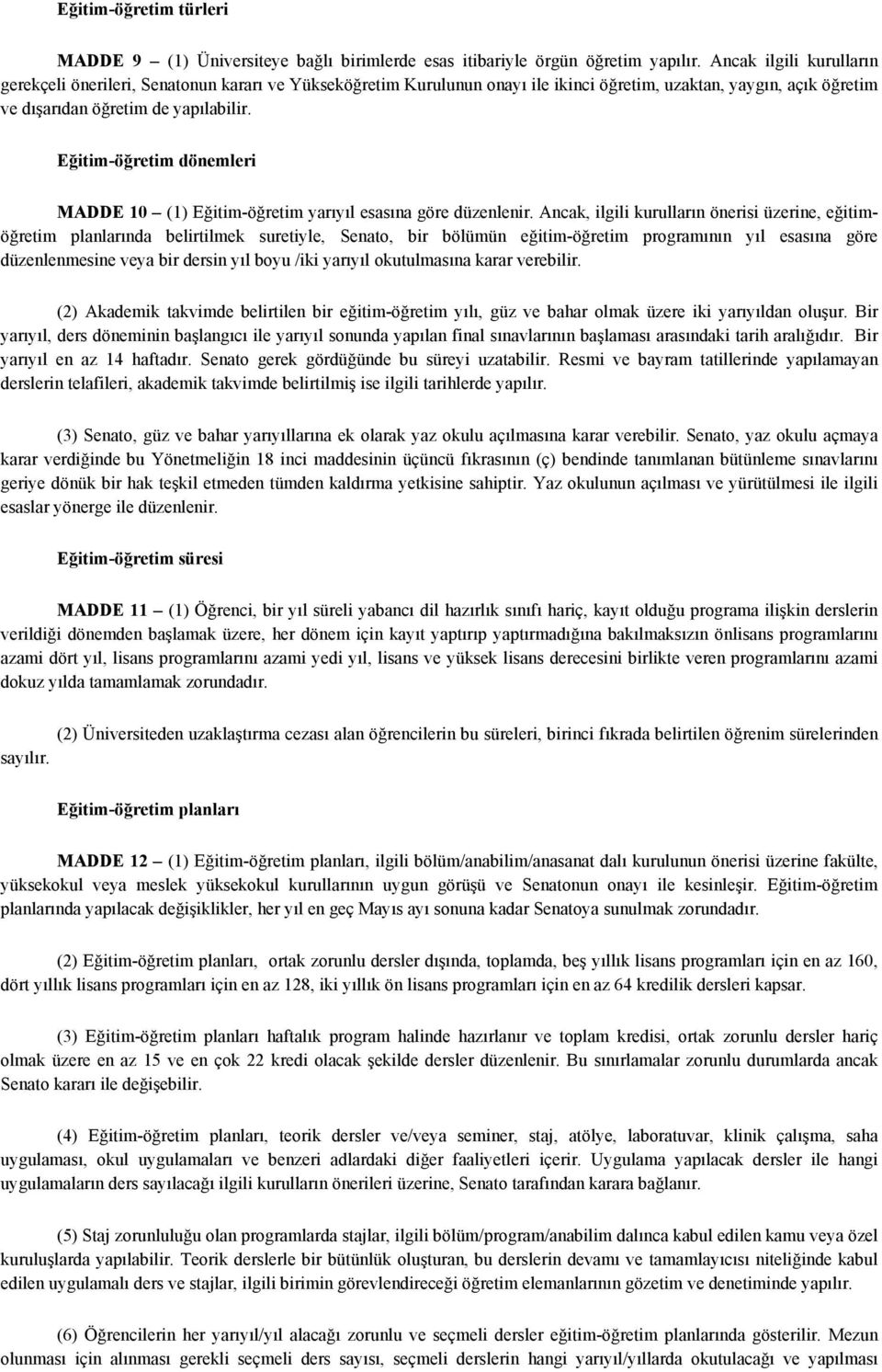 Eğitim-öğretim dönemleri MADDE 10 (1) Eğitim-öğretim yarıyıl esasına göre düzenlenir.