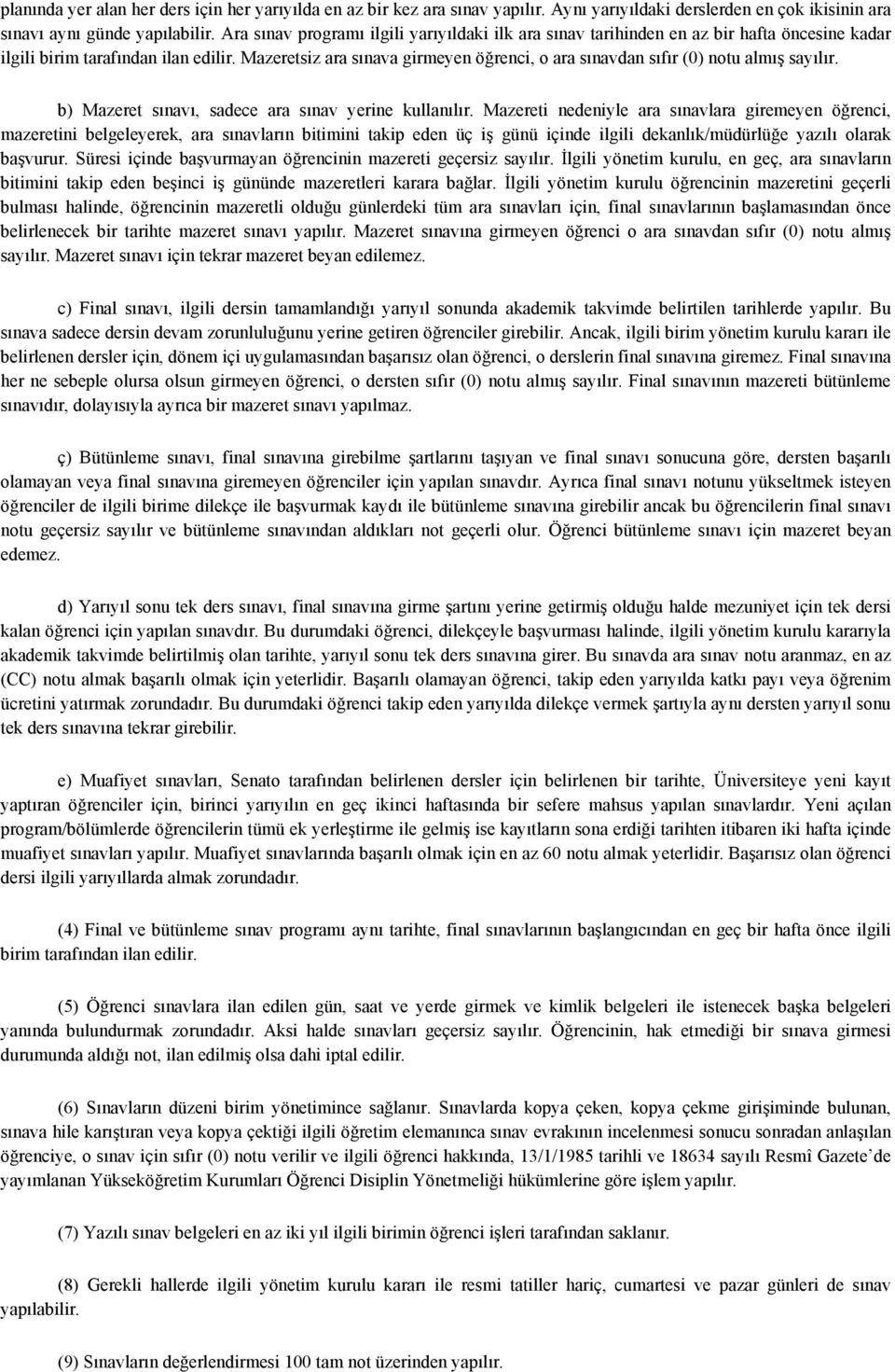 Mazeretsiz ara sınava girmeyen öğrenci, o ara sınavdan sıfır (0) notu almış sayılır. b) Mazeret sınavı, sadece ara sınav yerine kullanılır.