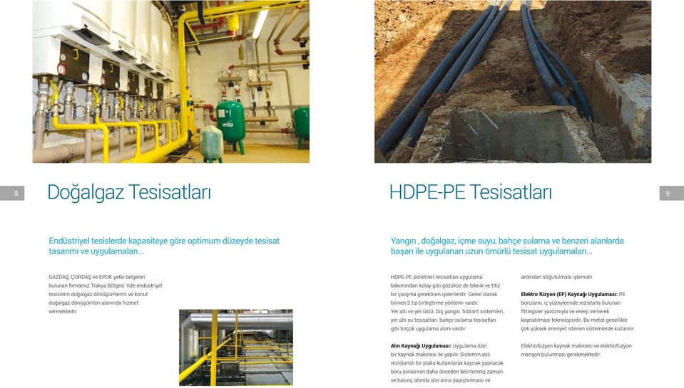 .. GAZDAŞ, ÇORDAŞ ve EPDK yetki belgeleri bulunan firmamız Trakya Bölgesi nde endüstriyel tesislerin doğalgaz dönüşümlerini ve konut doğalgaz dönüşümleri alanında hizmet vermektedir.
