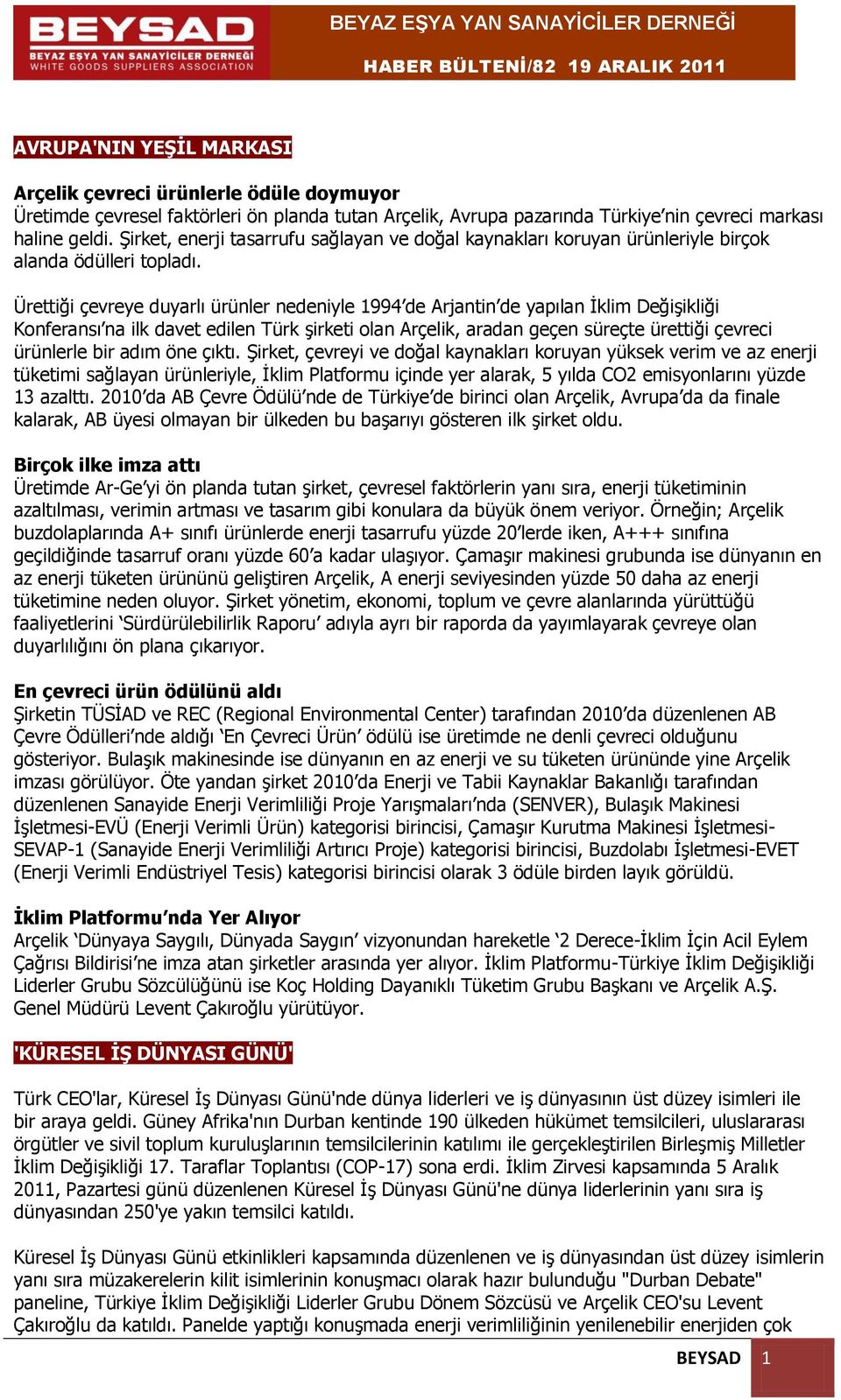 Ürettiği çevreye duyarlı ürünler nedeniyle 1994 de Arjantin de yapılan İklim Değişikliği Konferansı na ilk davet edilen Türk şirketi olan Arçelik, aradan geçen süreçte ürettiği çevreci ürünlerle bir