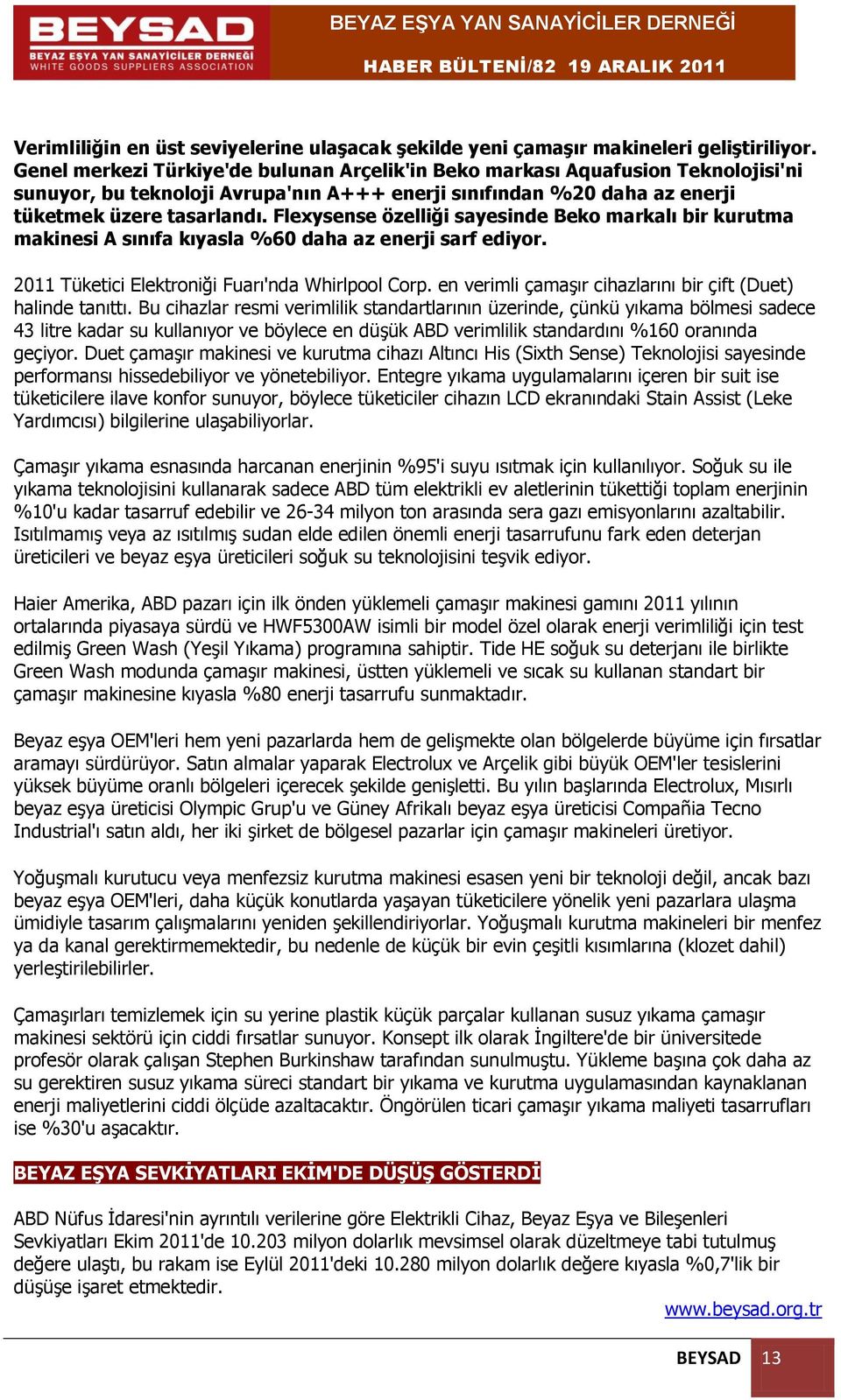 Flexysense özelliği sayesinde Beko markalı bir kurutma makinesi A sınıfa kıyasla %60 daha az enerji sarf ediyor. 2011 Tüketici Elektroniği Fuarı'nda Whirlpool Corp.