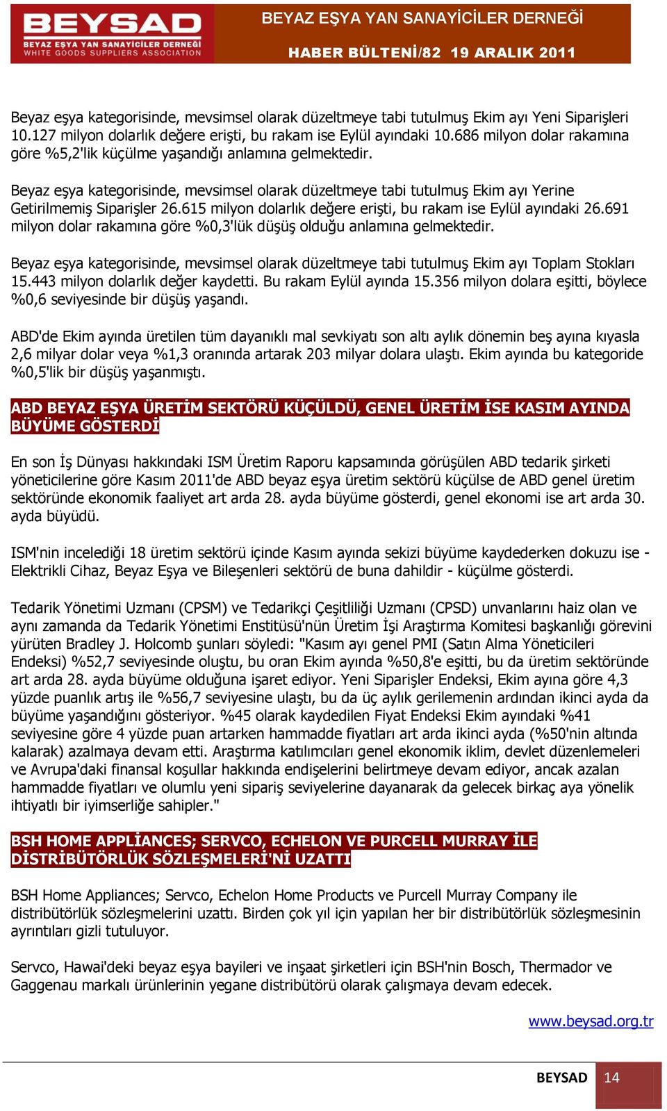 615 milyon dolarlık değere erişti, bu rakam ise Eylül ayındaki 26.691 milyon dolar rakamına göre %0,3'lük düşüş olduğu anlamına gelmektedir.