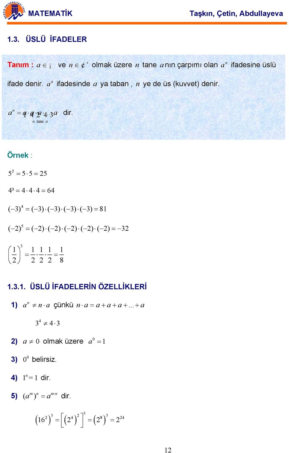 te Örek : 5 = 5 5= 5 4³ = 4 4 4 = 64 4 ( 3) = ( 3) ( 3) ( 3) ( 3) = 81 5 ( ) = ( ) ( ) ( ) ( ) ( ) = 3 3