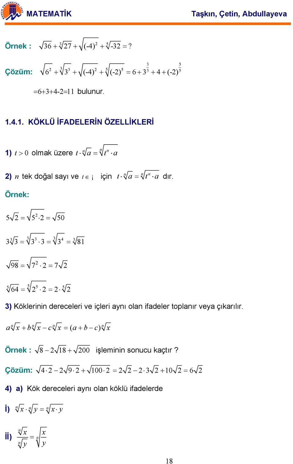 Örek: 5 = 5 = 50 3 3 3 3 4 3 3 3 = 3 3 = 3 = 81 98 = 7 = 7 5 5 5 5 64 = = 3) Köklerii dereceleri ve içleri yı ol ifdeler toplır