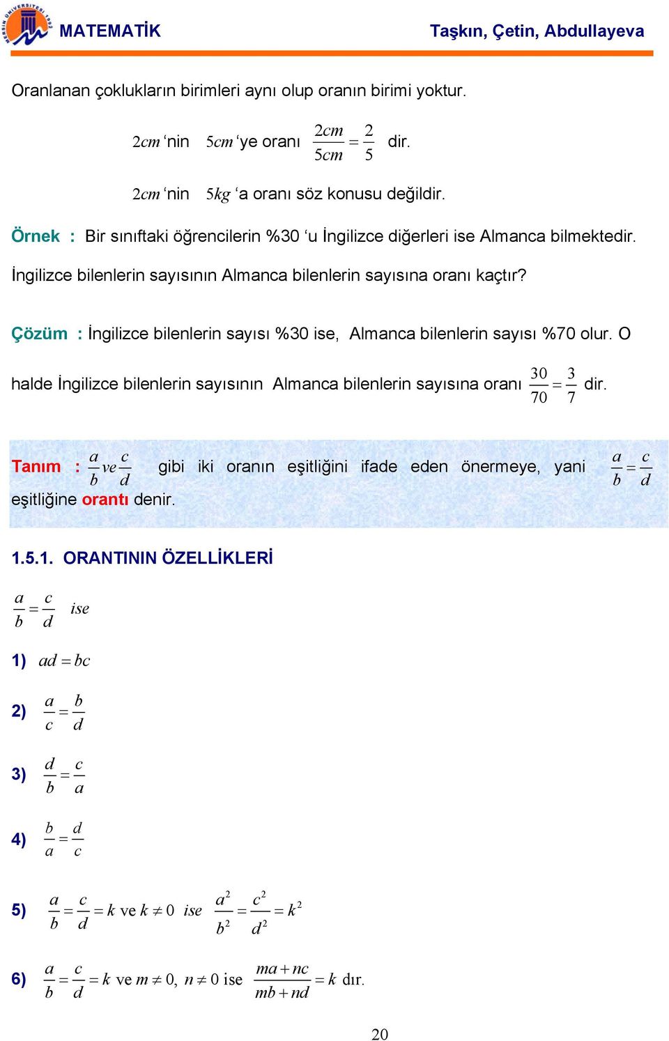 Çözüm : İgilizce ileleri syısı %30 ise, Almc ileleri syısı %70 olur. O hlde İgilizce ileleri syısıı Almc ileleri syısı orı 30 = 3 dir.