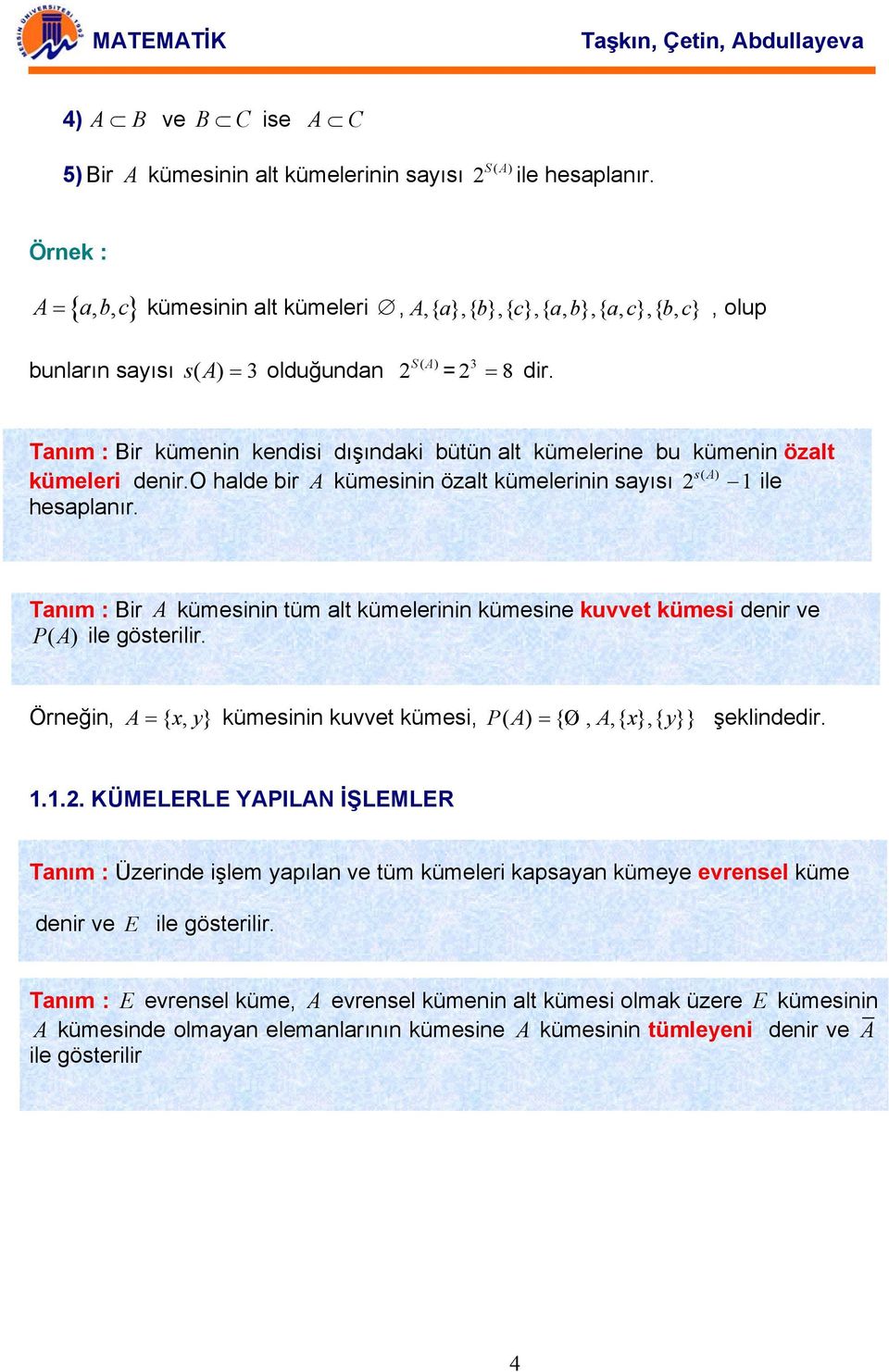 Tım : Bir kümei kedisi dışıdki ütü lt kümelerie u kümei özlt s( ) kümeleri deir.o hlde ir A kümesii özlt kümelerii syısı A 1 ile hesplır.