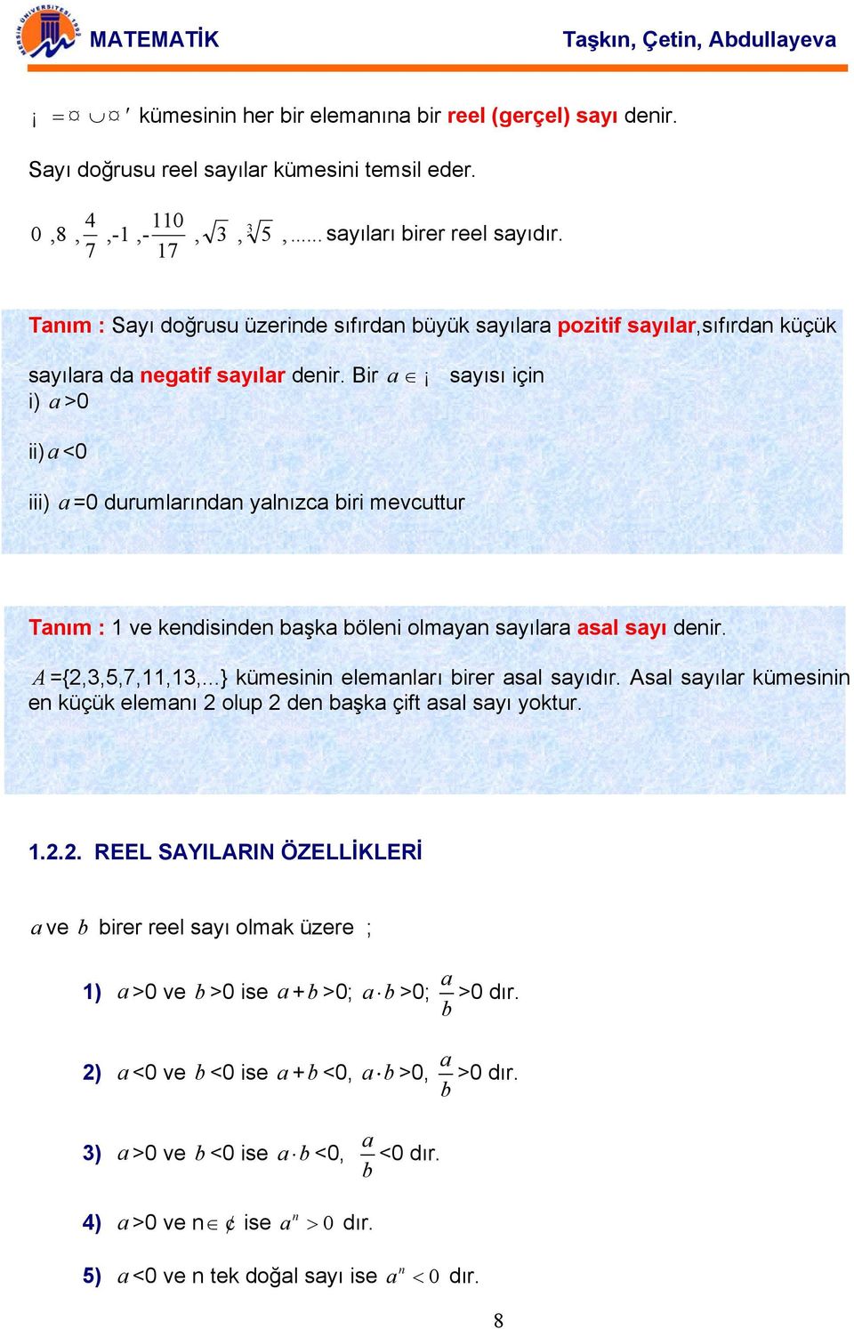 Bir syısı içi i) >0 ii) <0 iii) =0 durumlrıd ylızc iri mevcuttur Tım : 1 ve kediside şk ölei olmy syılr sl syı deir. A ={,3,5,7,11,13,...} kümesii elemlrı irer sl syıdır.