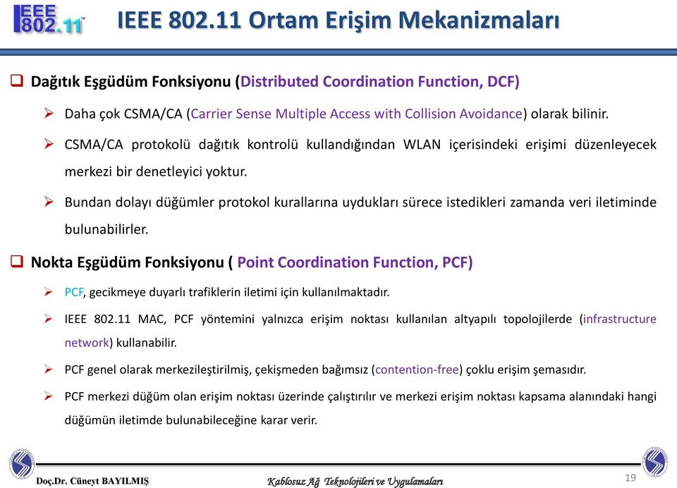 Bundan dolayı düğümler protokol kurallarına uydukları sürece istedikleri zamanda veri iletiminde bulunabilirler.