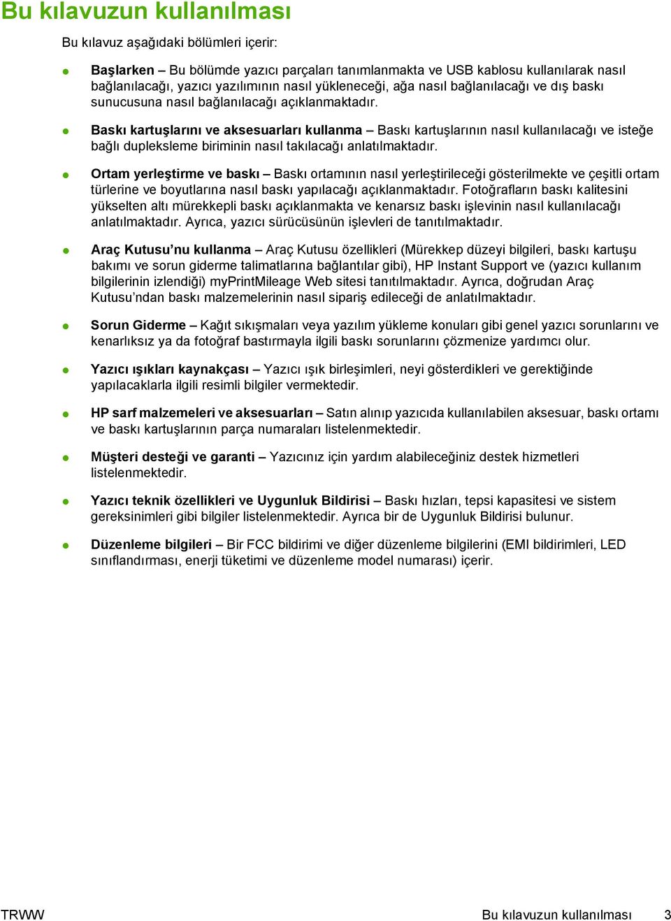 Baskı kartuşlarını ve aksesuarları kullanma Baskı kartuşlarının nasıl kullanılacağı ve isteğe bağlı dupleksleme biriminin nasıl takılacağı anlatılmaktadır.