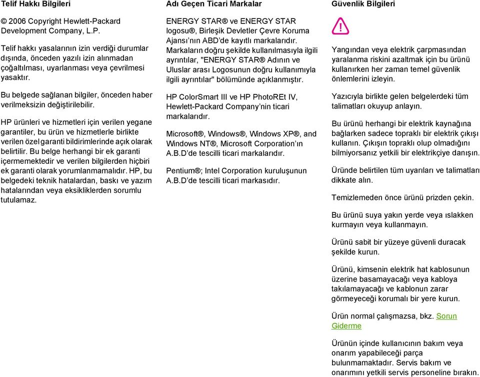 HP ürünleri ve hizmetleri için verilen yegane garantiler, bu ürün ve hizmetlerle birlikte verilen özel garanti bildirimlerinde açık olarak belirtilir.