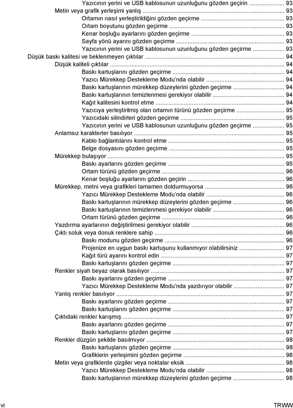 .. 93 Düşük baskı kalitesi ve beklenmeyen çıktılar... 94 Düşük kaliteli çıktılar... 94 Baskı kartuşlarını gözden geçirme... 94 Yazıcı Mürekkep Destekleme Modu nda olabilir.