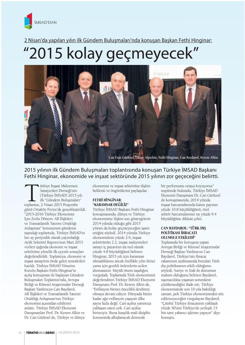 Türkiye İnşaat Malzemesi Sanayicileri Derneği nin (Türkiye İMSAD) 2015 yılı ilk Gündem Buluşmaları toplantısı, 2 Nisan 2015 Perşembe günü Ortaköy Feriye de gerçekleştirildi.