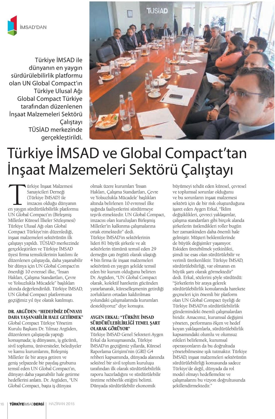 Türkiye İMSAD ve Global Compact tan İnşaat Malzemeleri Sektörü Çalıştayı Türkiye İnşaat Malzemesi Sanayicileri Derneği (Türkiye İMSAD) ile imzacısı olduğu dünyanın en yaygın sürdürülebilirlik