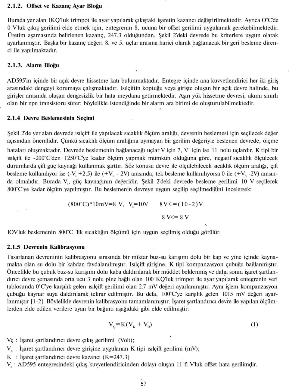 ve 5. uçlar arasına harici olarak bağlanacak bir geri besleme direnci ile yapılmaktadır. 2.1.3. Alarm Bloğu AD595'in içinde bir açık devre hissetme katı bulunmaktadır.