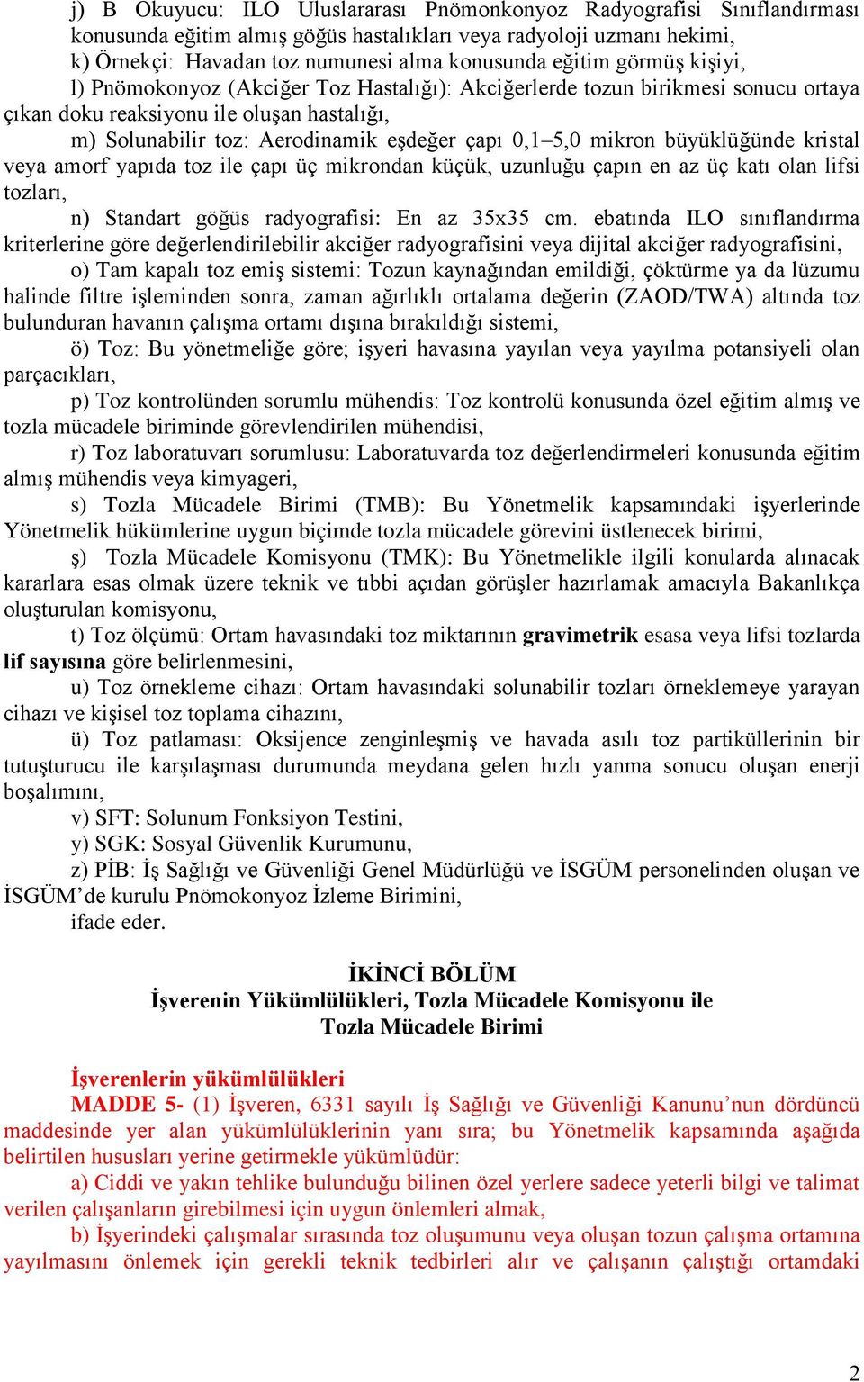 mikron büyüklüğünde kristal veya amorf yapıda toz ile çapı üç mikrondan küçük, uzunluğu çapın en az üç katı olan lifsi tozları, n) Standart göğüs radyografisi: En az 35x35 cm.