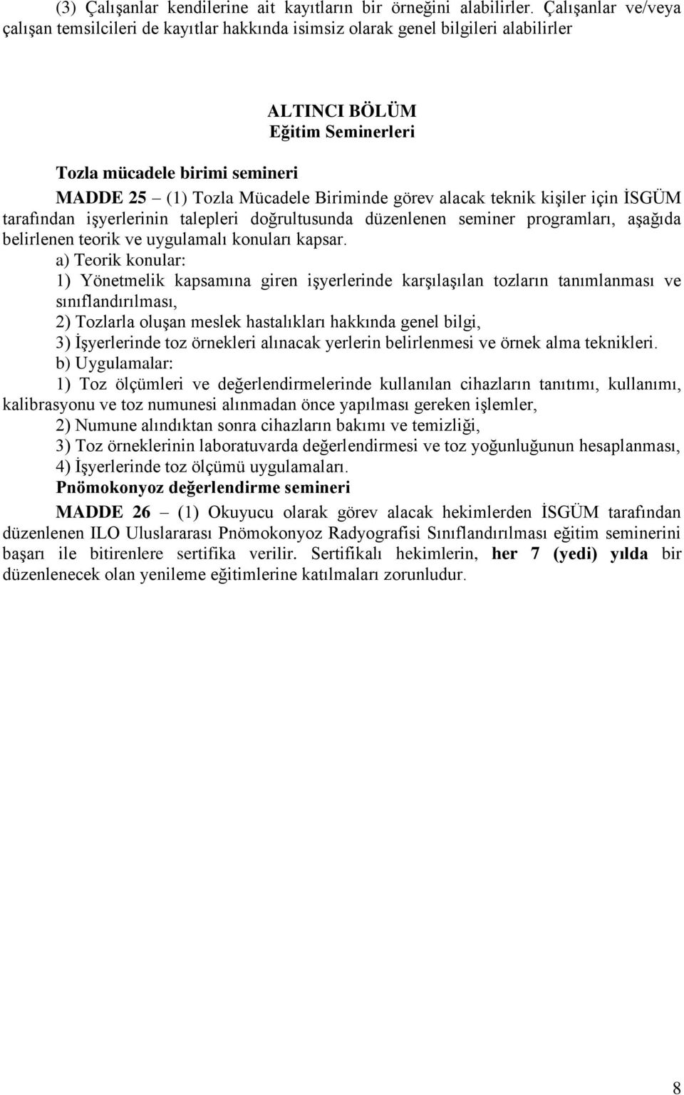 Biriminde görev alacak teknik kiģiler için ĠSGÜM tarafından iģyerlerinin talepleri doğrultusunda düzenlenen seminer programları, aģağıda belirlenen teorik ve uygulamalı konuları kapsar.