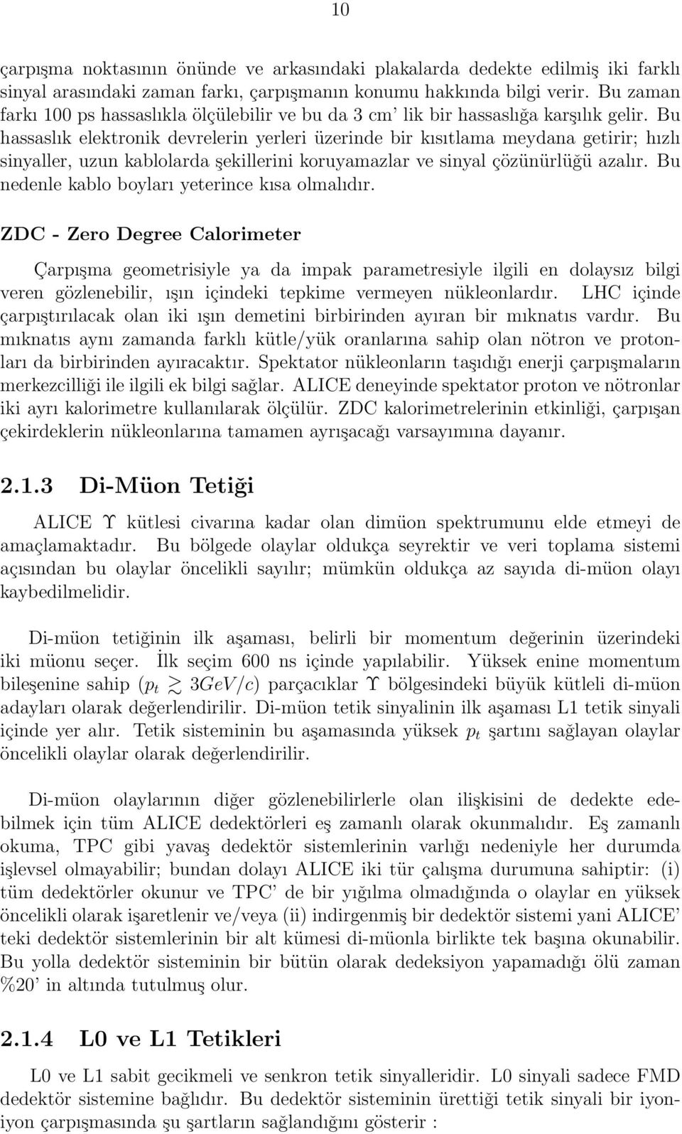 Bu hassaslık elektronik devrelerin yerleri üzerinde bir kısıtlama meydana getirir; hızlı sinyaller, uzun kablolarda şekillerini koruyamazlar ve sinyal çözünürlüǧü azalır.