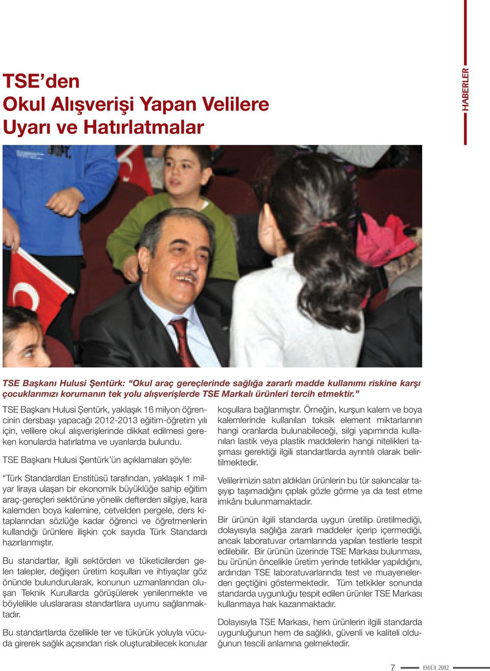 TSE Başkanı Hulusi Şentürk, yaklaşık 16 milyon öğrencinin dersbaşı yapacağı 2012-2013 eğitim-öğretim yılı için, velilere okul alışverişlerinde dikkat edilmesi gereken konularda hatırlatma ve