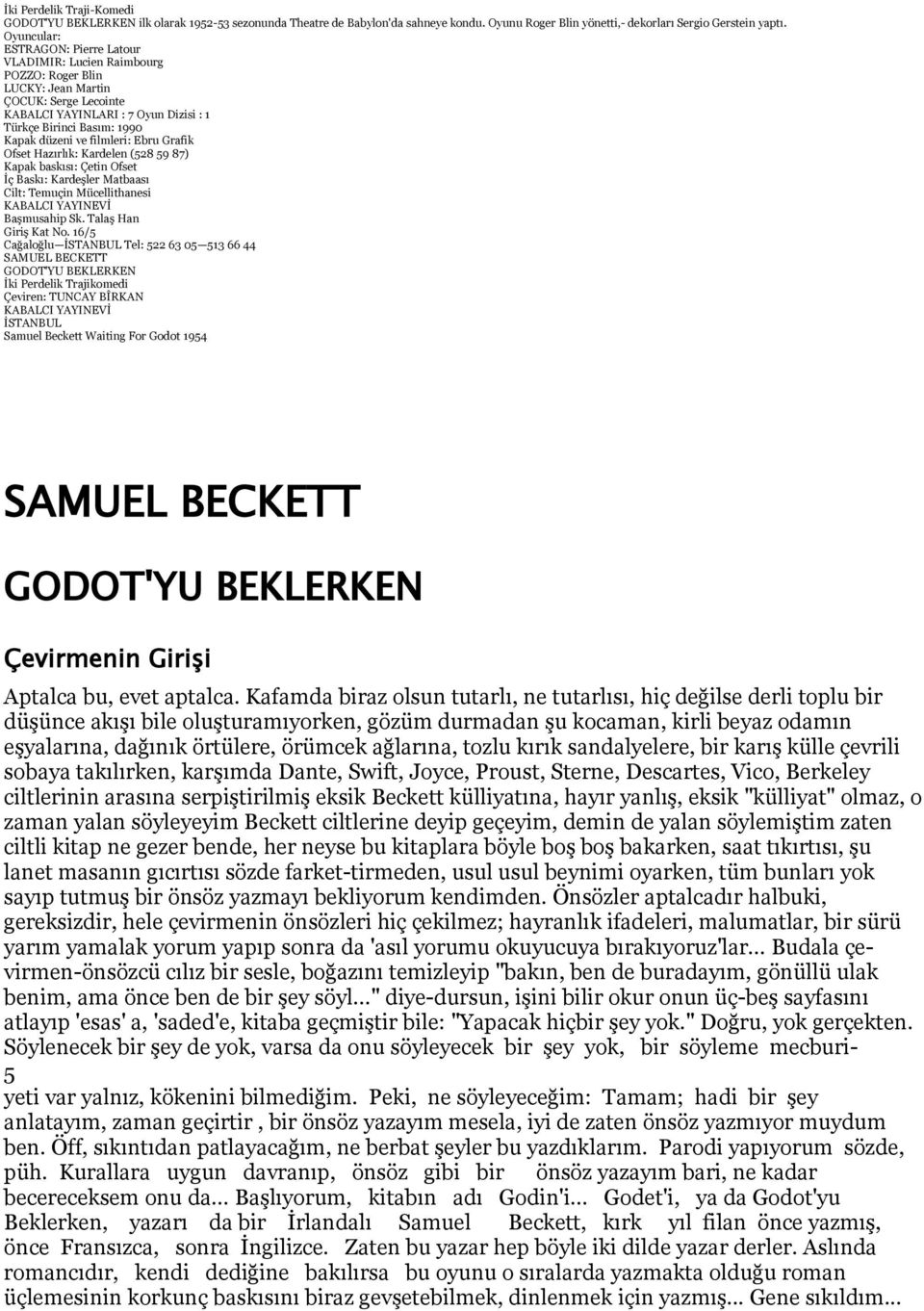 filmleri: Ebru Grafik Ofset Hazırlık: Kardelen (528 59 87) Kapak baskısı: Çetin Ofset İç Baskı: Kardeşler Matbaası Cilt: Temuçin Mücellithanesi KABALCI YAYINEVİ Başmusahip Sk. Talaş Han Giriş Kat No.